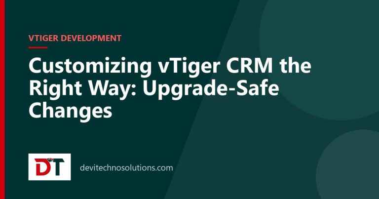 Customizing vTiger CRM the Right Way: Upgrade-Safe Changes